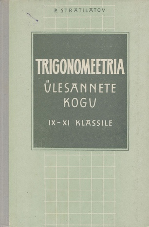 Trigonomeetria ülesannete kogu : keskkooli IX-XI klassile 