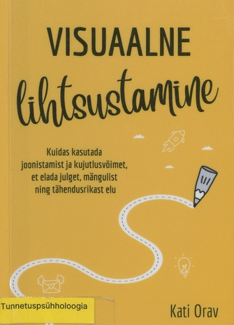 Visuaalne lihtsustamine : kuidas kasutada joonistamist ja kujutlusvõimet, et elada julget, mängulist ning tähendusrikast elu 