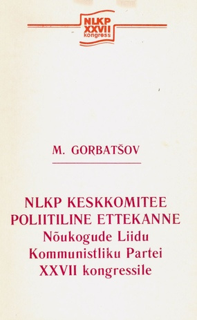 NLKP Keskkomitee poliitiline ettekanne Nõukogude Liidu Kommunistliku Partei XXVII kongressile, 25. veebruaril 1986 (NLKP XXVII kongress ; 1986)