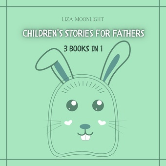 Children's stories for fathers : 3 books in 1 