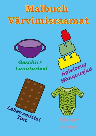 Malbuch - Värvimisraamat : Geschirr - Lauatarbed, Lebensmittel - Toit, Spielzeug - Mänguasjad, Kleider - Riided 