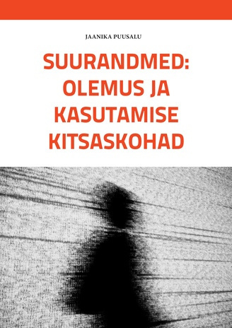 Suurandmed: olemus ja kasutamise kitsaskohad