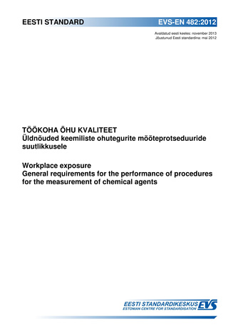EVS-EN 482:2012 Töökoha õhu kvaliteet : üldnõuded keemiliste ohutegurite mõõteprotseduuride suutlikkusele = Workplace exposure : general requirements for the performance of procedures for the measurement of chemical agents 