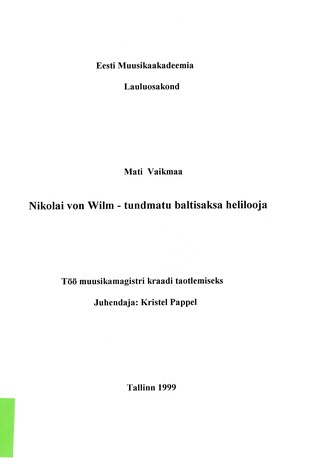 Nikolai von Wilm - tundmatu baltisaksa helilooja : töö muusikamagistri kraadi taotlemiseks