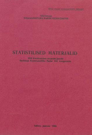 Statistilised materjalid EKP Keskkomitee aruande juurde Eestimaa Kommunistliku Partei XIX kongressile : jaanuar 1986 