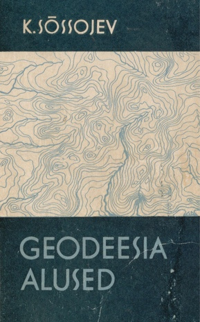 Geodeesia alused : [õppevahend põllumajandustehnikumide agronoomia ja aianduse erialale]