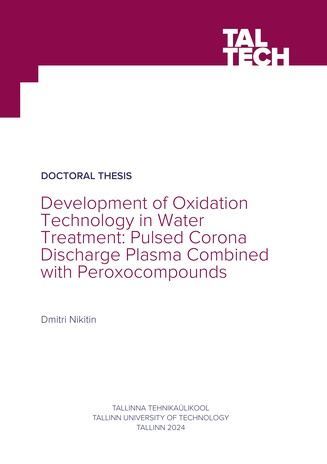 Development of oxidation technology in water treatment: pulsed corona discharge plasma combined with peroxocompounds = Oksüdatsioonitehnoloogia arendamine veepuhastuses: peroksoühenditega kombineeritud impulss koroona elektrilahendus 