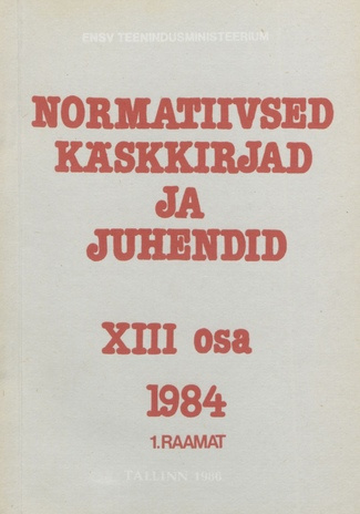 Normatiivsed käskkirjad ja juhendid 1984. 13. osa. 1. raamat 