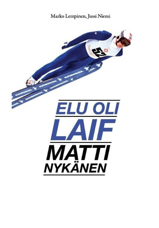 Elu oli laif : Matti Nykänen 