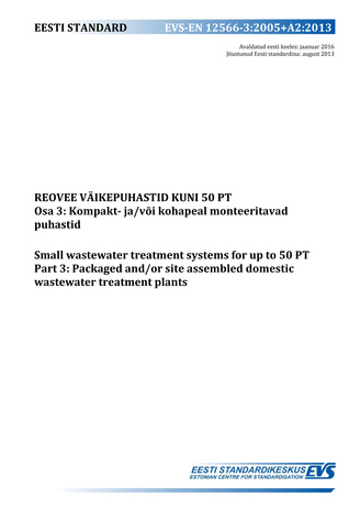 EVS-EN 12566-3:2005+A2:2013 Reovee väikepuhastid kuni 50 PT. Osa 3, Kompakt- ja/või kohapeal monteeritavad puhastid = Small wastewater treatment systems for up to 50 PT. Part 3, Packaged and/or site assembled domestic wastewater treatment plants 