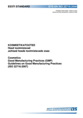 EVS-EN ISO 22716:2008 Kosmeetikatooted : head tootmistavad : juhised heade tootmistavade osas = Cosmetics : good manufacturing practices (GMP) : guidelines on good manufacturing practices (ISO 22716:2007) /Eesti Standardikeskus ; [tõlkinud Annemari Linno]
