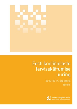Eesti kooliõpilaste tervisekäitumise uuring : 2013/2014. õppeaasta : tabelid 
