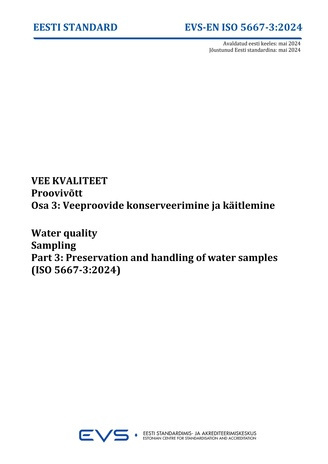 EVS-EN-ISO 5667-3:2024 Vee kvaliteet : proovivõtt. Osa 3, Veeproovide konserveerimine ja käitlemine = Water quality : sampling. Part 3, Preservation and handling of water samples (ISO 5667-3:2024) 