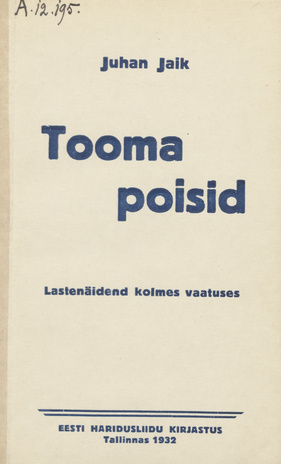 Tooma poisid : lastenäidend kolmes vaatuses