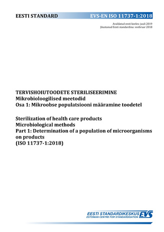 EVS-EN ISO 11737-1:2018 Tervishoiutoodete steriliseerimine : mikrobioloogilised meetodid. Osa 1, Mikroobse populatsiooni määramine toodetel = Sterilization of health care products : mikrobiological methods (ISO 11737-1:2018) 