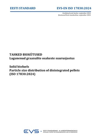 EVS-EN-ISO 17830:2024 Tahked biokütused : lagunenud graanulite osakeste suurusjaotus = Solid biofuels : particle size distribution of disintegrated pellets (ISO 17830:2024) 