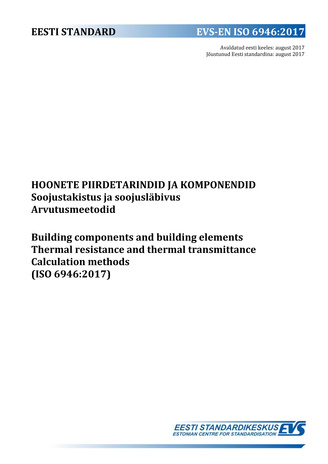 EVS-EN ISO 6946:2017 Hoonete piirdetarindid ja komponendid : soojustakistus ja soojusläbivus. Arvutusmeetodid = Building components and building elements : thermal resistance and thermal transmittance. Calculation methods (ISO 6946:2017) 