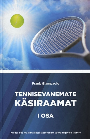 Tennisevanemate käsiraamat. I osa, Kuidas olla maailmaklassi lapsevanem sporti tegevale lapsele 