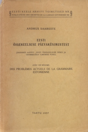 Eesti õigekeelsuse päevaküsimustest : [Johannes Aaviku "Eesti õigekeelsuse õpiku ja grammatika" ilmumise puhul] : avec un résumé: Des problèmes actuels de la grammaire estonienne (Eesti Keele Arhiivi toimetised = Publications des Archives de la Langue ...