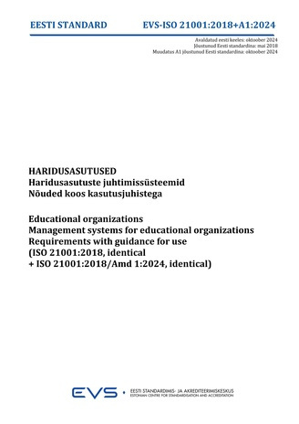 EVS-ISO 21001:2018/A1:2024 Haridusasutused : haridusasutuste juhtimissüsteemid. Nõuded koos kasutusjuhistega = Educational organizations : management systems for educational organizations. Requirements with guidance for use (ISO 21001:2018, identical+I...