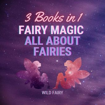Fairy magic - all about fairies : 3 books in 1 