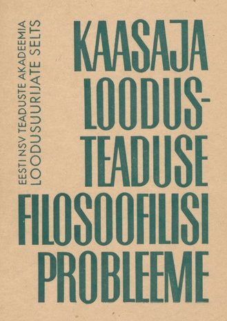 Kaasaja loodusteaduste filosoofilisi probleeme : [10.-11. dets. 1965. a. peetud samanimelise teoreetilise konverentsi ettekanded]