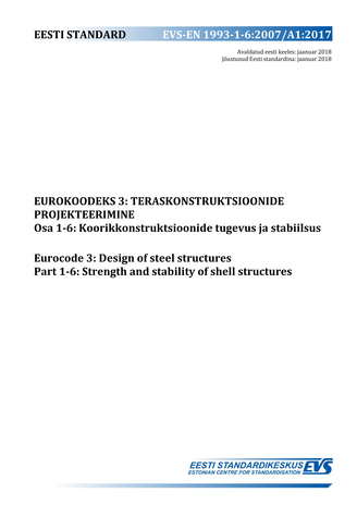 EVS-EN 1993-1-6:2007/A1:2017 Eurokoodeks 3 : teraskonstruktsioonide projekteerimine. Osa 1-6, Koorikkonstruktsioonide tugevus ja stabiilsus = Eurocode 3 : design of steel structures. Part 1-6, Strength and stability of shell structures 