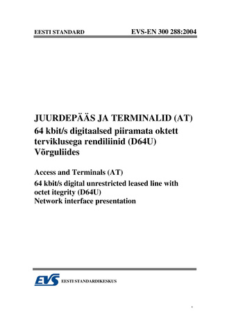 EVS-EN 300 288:2004 Juurdepääs ja terminalid (AT) : 64 kbit/s digitaalsed piiramata oktett terviklusega rendiliinid (D64U). Võrguliides = Access and terminals (AT) : 64 kbit/s digital unrestricted leased line with octet itegrity (D64U). Network interfa...