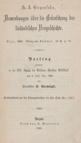 Dr. J. Girgensohn : Bemerkungen über die Erforschung der livländischen Vorgeschichte : Riga, Kymmel, 1884 : [Rezension] : Vortrag gehalten in der 523. Sitzung der Gelehrten Estnischen Gesellschaft am 4.(16.) Dec. 1885