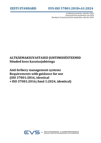 EVS-ISO 37001:2018/A1:2024 Altkäemaksuvastased juhtimissüsteemid : nõuded koos kasutusjuhistega = Anti-bribery management systems : requirements with guidance for use (ISO 37001:2016, identical+ISO 37001:2016/Amd 1:2024, identical) 