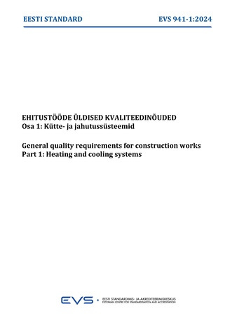 EVS 941-1:2024 Ehitustööde üldised kvaliteedinõuded. Osa 1, Kütte- ja jahutussüsteemid = General quality requirements for construction works. Part 1, Heating and cooling systems 