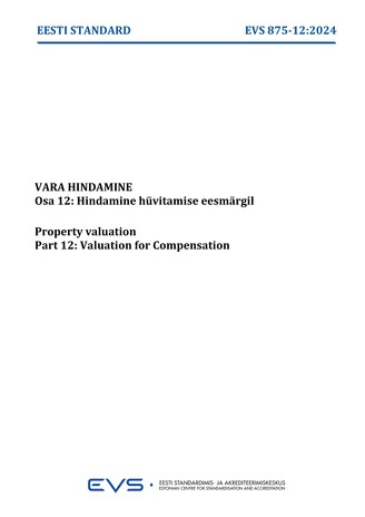 EVS-875 12:2024 Vara hindamine. Osa 12, Hindamine hüvitamise eesmärgil = Property valuation. Part 12, Valuation for compensation 