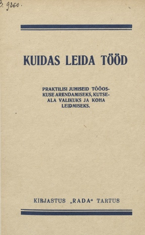 Kuidas leida tööd : praktilisi juhiseid tööoskuse arendamiseks, kutseala valikuks ja koha leidmiseks