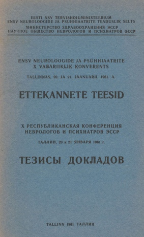 ENSV neuroloogide ja psühhiaatrite X vabariiklik konverents Tallinnas, 20. ja 21. jaanuaril 1961. a. : ettekannete teesid