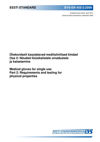 EVS-EN 455-2:2009 Ühekordselt kasutatavad meditsiinilised kindad. Osa 2, Nõuded füüsikalistele omadustele ja katsetamine = Medical gloves for single use. Part 2, Requirements and testing for physical properties 