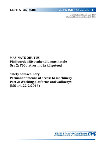 EVS-EN ISO 14122-2:2016 Masinate ohutus : püsijuurdepääsuvahendid masinatele. Osa 2, Tööplatvormid ja käiguteed = Safety of machinery : permanent means of access to machinery. Part 2, Working platforms and walkways (ISO 14122-2:2016) 