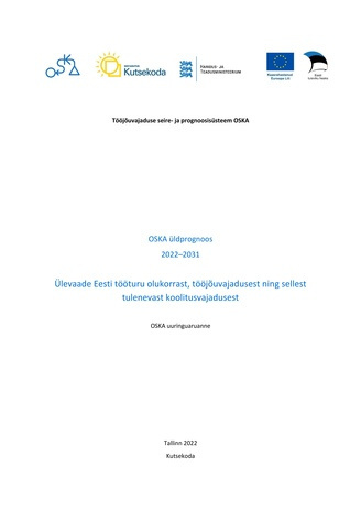OSKA üldprognoos 2022–2031. Ülevaade Eesti tööturu olukorrast, tööjõuvajadusest ning sellest tulenevast koolitusvajadusest : OSKA uuringuaruanne 