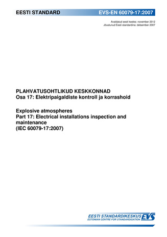 EVS-EN 60079-17:2007 Plahvatusohtlikud keskkonnad. Osa 17, Elektripaigaldiste kontroll ja korrashoid = Explosive atmospheres. Part 17, Electrical installations inspection and maintenance (IEC 60079-17:2007) 