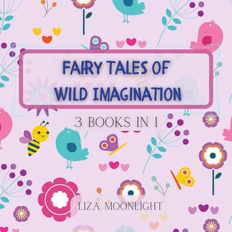 Fairy tales of wild imagination : 3 books in 1 