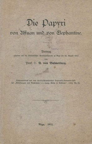 Die Papyri von Assuan und von Elephantine : Vortrag ... gehalten auf der Livländischen Provinzialsynode zu Riga am 31. August 1912 