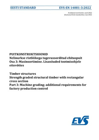 EVS-EN 14081-3:2022 Puitkonstruktsioonid : nelinurkse ristlõikega tugevussorditud ehituspuit. Osa 3, Masinsortimine. Täiendavad nõuded tootmisohjele ettevõttes = Timber structures : strength graded structural timber with rectangular cross section. Part...