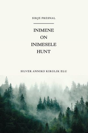 Inimene on inimesele hunt : Silver Anniko kirglik elu 