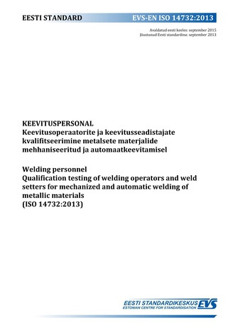 EVS-EN ISO 14732:2013 Keevituspersonal : keevitusoperaatorite ja keevitusseadistajate kvalifitseerimine metalsete materjalide mehhaniseeritud ja automaatkeevitamisel = Welding personnel : qualification testing of welding operators and weld setters for ...