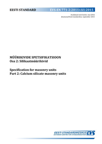 EVS-EN 771-2:2011+A1:2015 Müürikivide spetsifikatsioon. Osa 2, Silikaatmüürikivid = Specification for masonry units. Part 2, Calcium silicate masonry units 