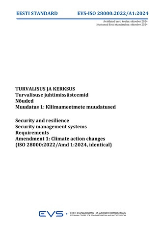 EVS-ISO 28000:2022-A1:2024 Turvalisus ja kerksus : turvalisuse juhtimissüsteemid. Nõuded. Muudatus 1, Kliimameetmete muudatused = Security and resilience : security management systems. Requirements. Amendment 1, Climate action changes (ISO 28000:2022/A...