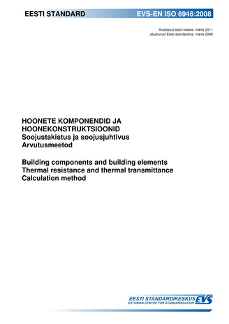 EVS-EN ISO 6946:2008 Hoonete komponendid ja hoonekonstruktsioonid : soojustakistus ja soojusjuhtivus ; Arvutusmeetod = Building components and building elements : thermal resistance and thermal transmittance ; Calculation method