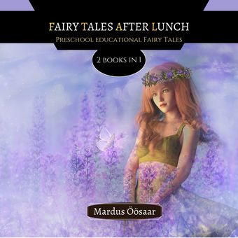 Fairy tales after lunch : preschool educational fairy tales : 2 books in 1 