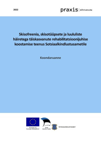 Skisofreenia, skisotüüpsete ja luululiste häiretega täiskasvanute rehabilitatsioonijuhise koostamise teenus Sotsiaalkindlustusametile : koondaruanne 