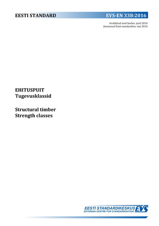 EVS-EN 338:2016 Ehituspuit : tugevusklassid = Structural timber : strength classes 