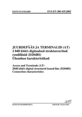 EVS-EN 300 419:2003 Juurdepääs ja terminalid (AT) : 2048 kbit/s digitaalsed struktureeritud rendiliinid (D2048S). Ühenduse karakteristikud = Access and terminals (AT) : 2048 kbit/s digital structured leased line (D2048S). Connection characteristics 